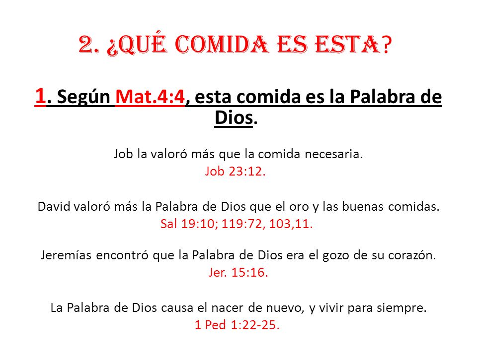 2. ¿QUÉ COMIDA ES ESTA 1. Según Mat.4:4, esta comida es la Palabra de Dios. Job la valoró más que la comida necesaria.