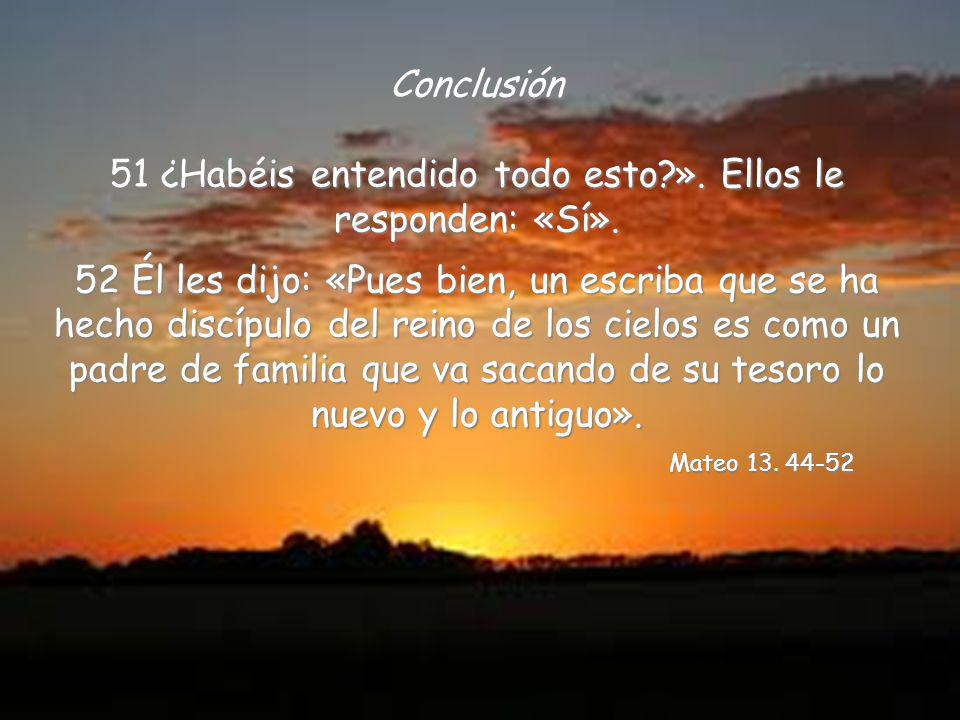51 ¿Habéis entendido todo esto ». Ellos le responden: «Sí».