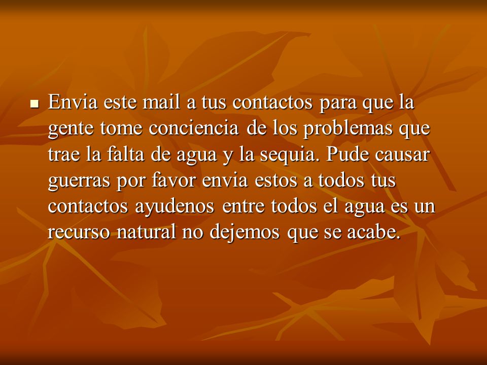 Envia este mail a tus contactos para que la gente tome conciencia de los problemas que trae la falta de agua y la sequia.