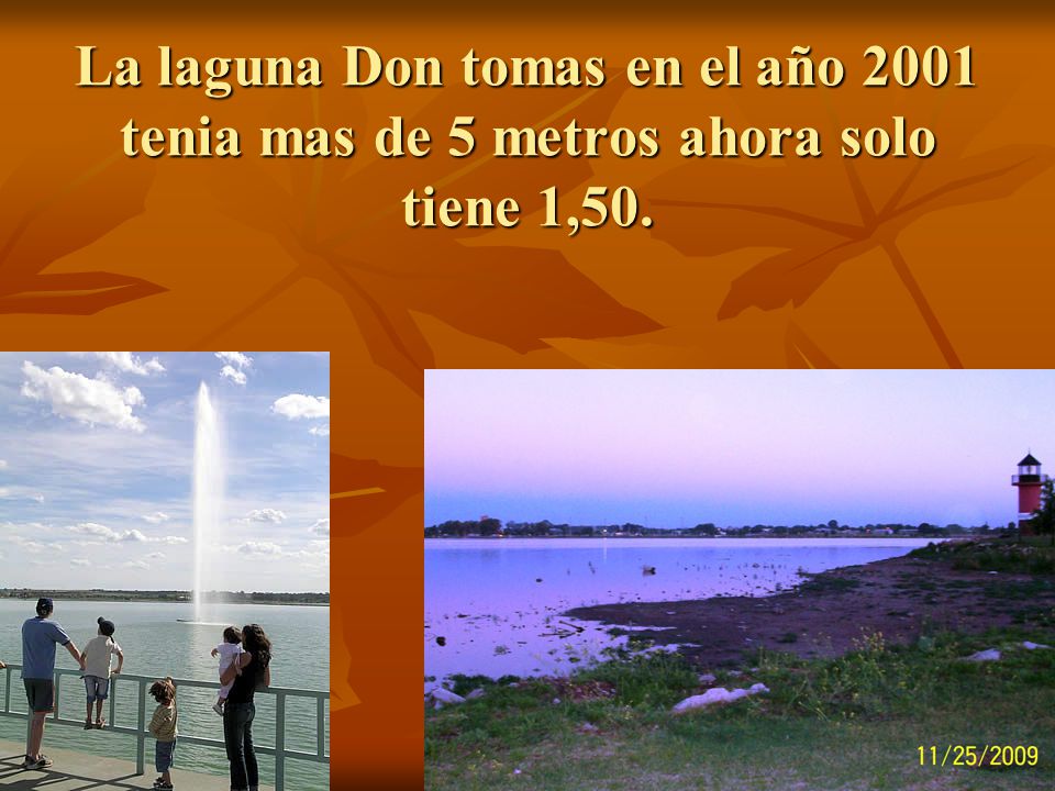 La laguna Don tomas en el año 2001 tenia mas de 5 metros ahora solo tiene 1,50.