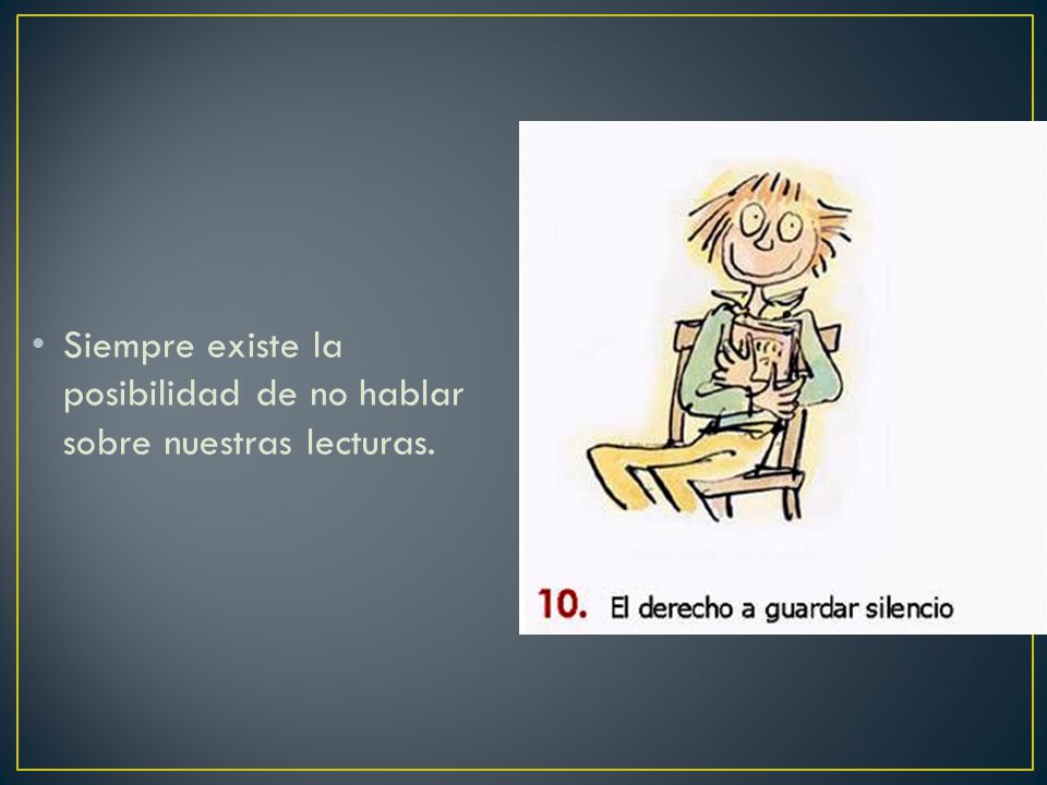 Siempre existe la posibilidad de no hablar sobre nuestras lecturas.