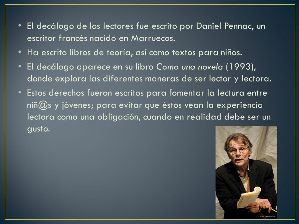El decálogo de los lectores fue escrito por Daniel Pennac, un escritor francés nacido en Marruecos.
