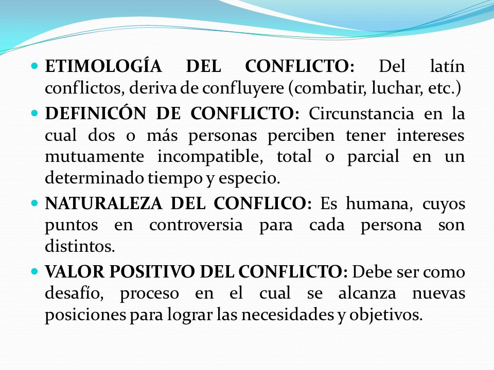 ETIMOLOGÍA DEL CONFLICTO: Del latín conflictos, deriva de confluyere (combatir, luchar, etc.)