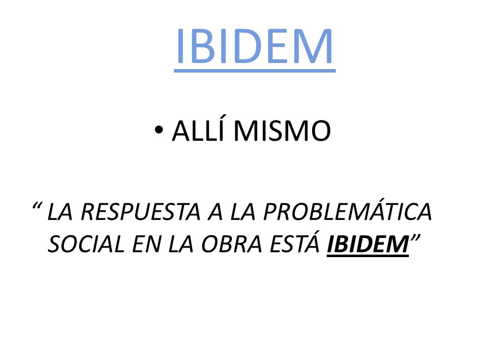 IBIDEM ALLÍ MISMO LA RESPUESTA A LA PROBLEMÁTICA SOCIAL EN LA OBRA ESTÁ IBIDEM