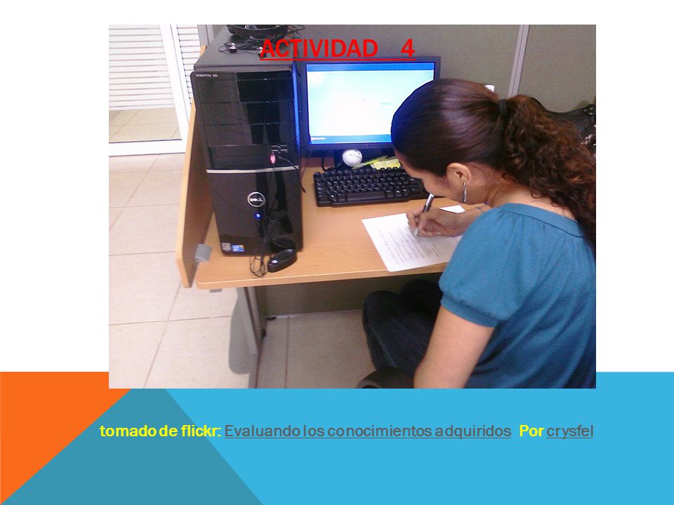 ACTIVIDAD 4 tomado de flickr: Evaluando los conocimientos adquiridos Por crysfel