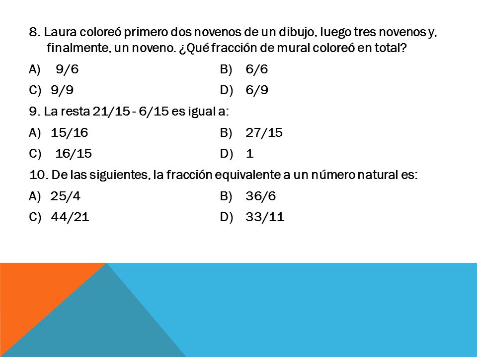 8. Laura coloreó primero dos novenos de un dibujo, luego tres novenos y, finalmente, un noveno. ¿Qué fracción de mural coloreó en total