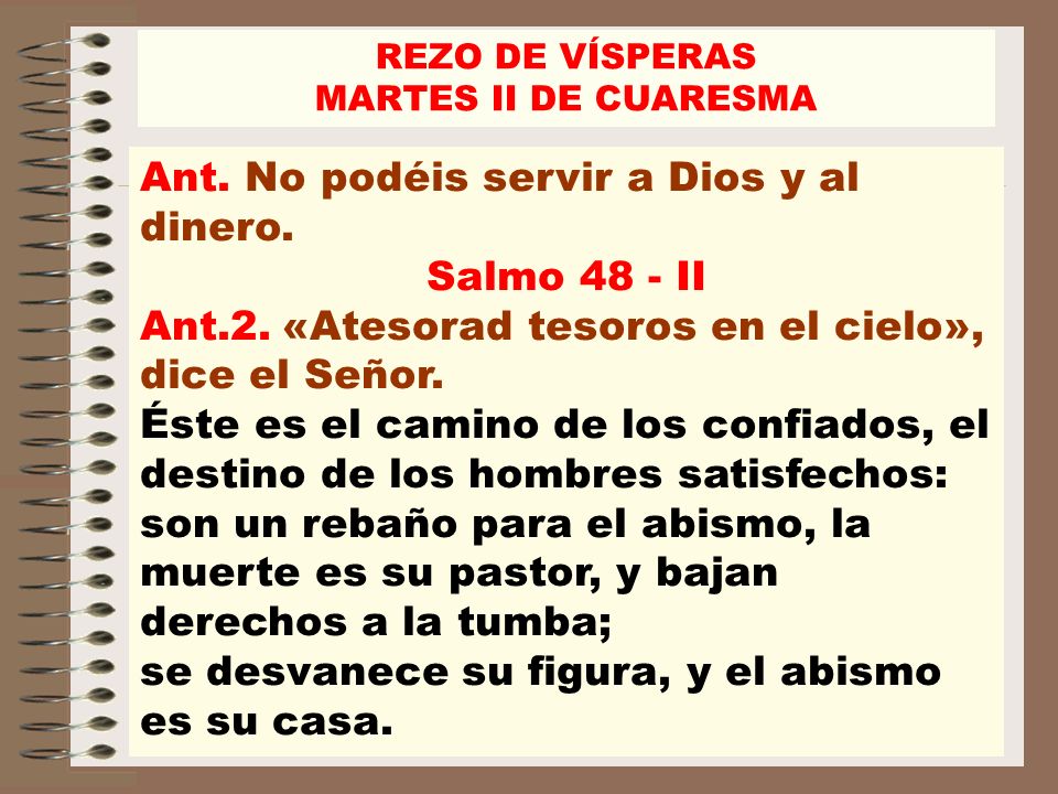 Ant. No podéis servir a Dios y al dinero. Salmo 48 - II
