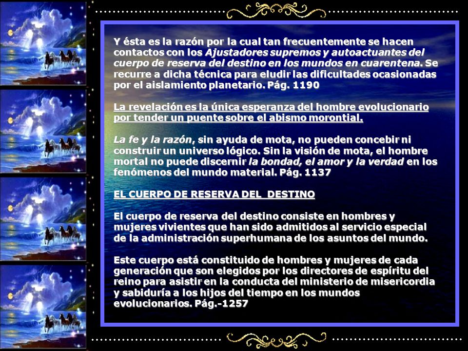 Y ésta es la razón por la cual tan frecuentemente se hacen contactos con los Ajustadores supremos y autoactuantes del cuerpo de reserva del destino en los mundos en cuarentena.