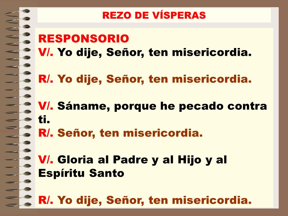 V/. Yo dije, Señor, ten misericordia.