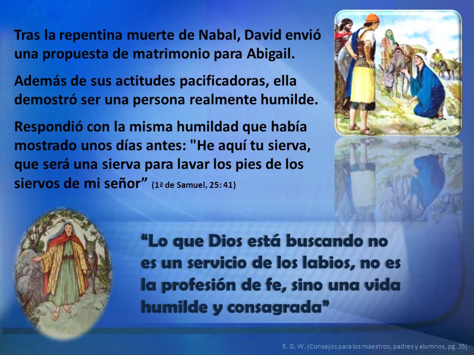 Tras la repentina muerte de Nabal, David envió una propuesta de matrimonio para Abigail.