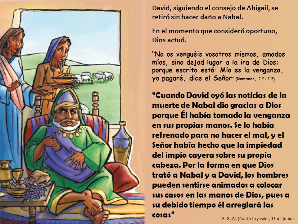 David, siguiendo el consejo de Abigail, se retiró sin hacer daño a Nabal.