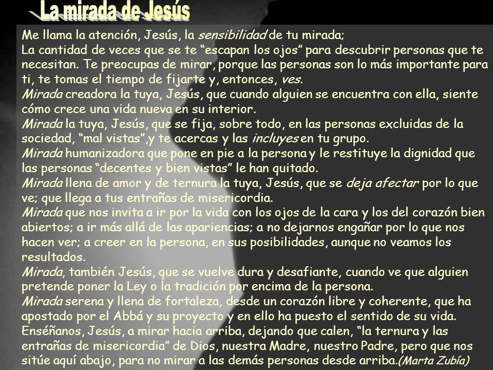 La mirada de Jesús Me llama la atención, Jesús, la sensibilidad de tu mirada;