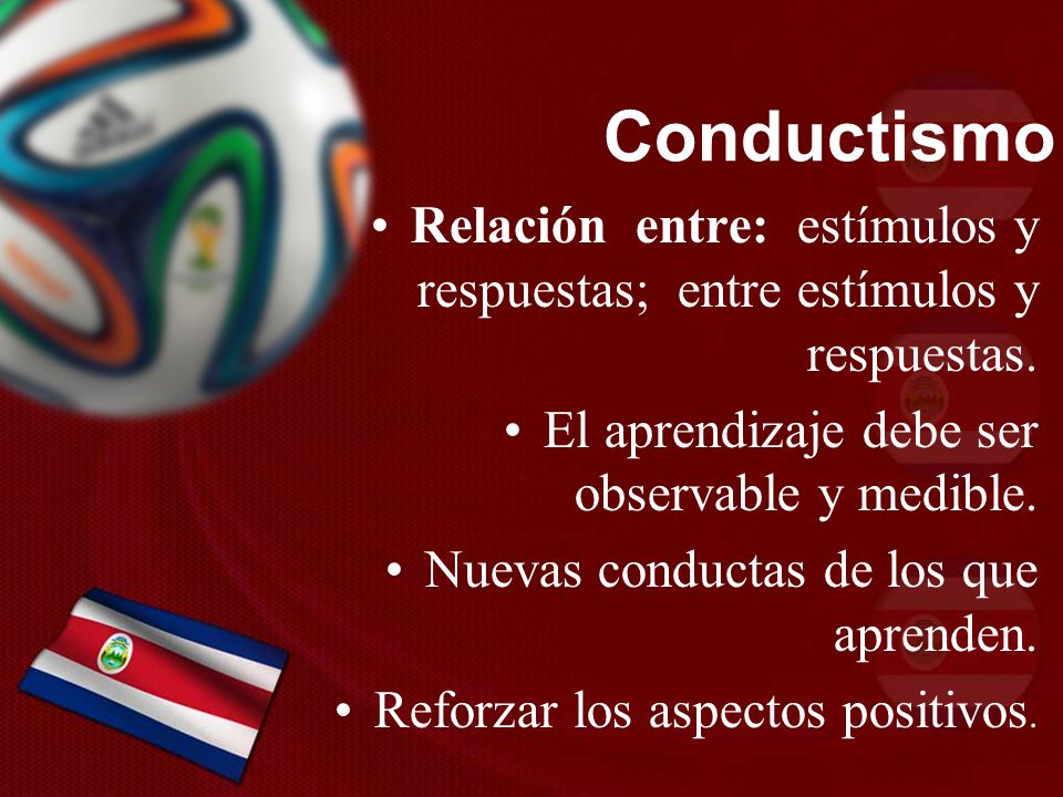 Conductismo Relación entre: estímulos y respuestas; entre estímulos y respuestas. El aprendizaje debe ser observable y medible.