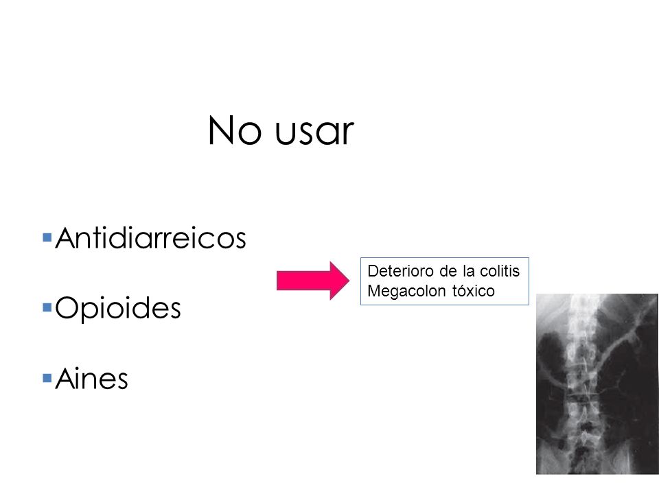 No usar Antidiarreicos Opioides Aines Deterioro de la colitis