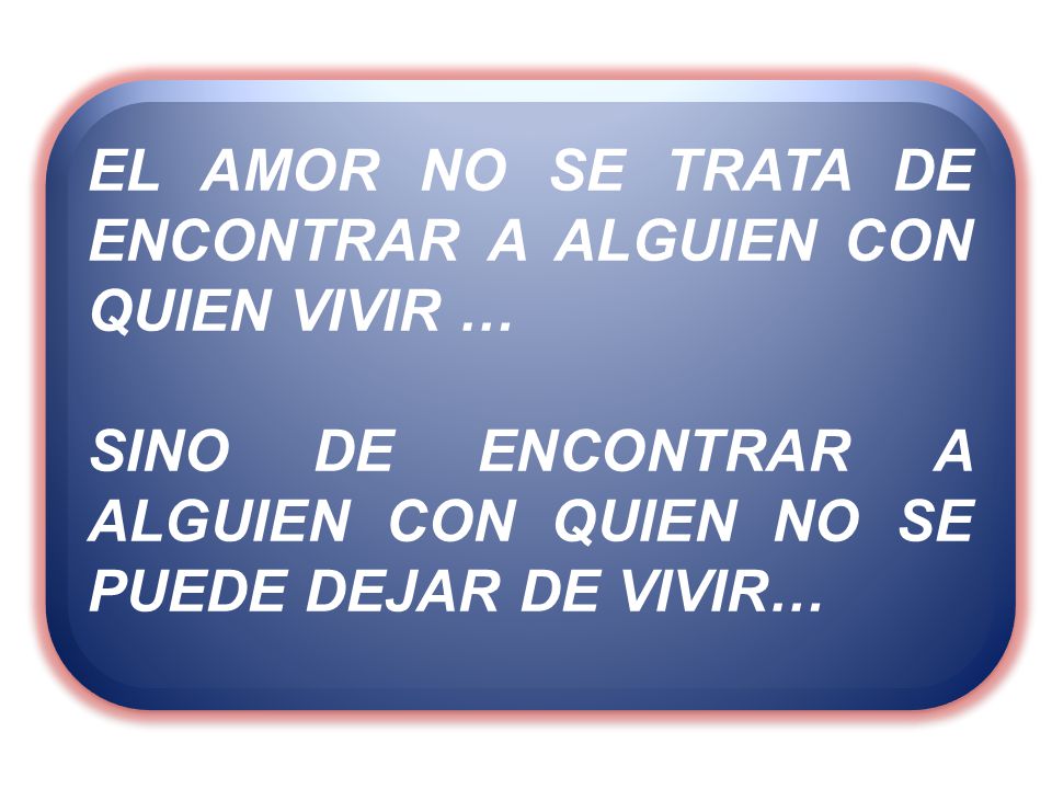EL AMOR NO SE TRATA DE ENCONTRAR A ALGUIEN CON QUIEN VIVIR …