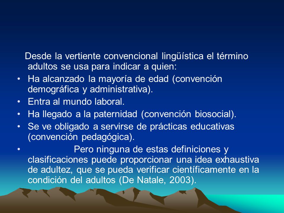Desde la vertiente convencional lingüística el término adultos se usa para indicar a quien: