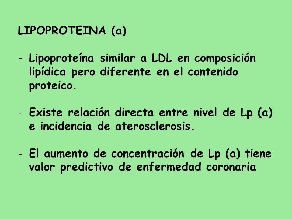 LIPOPROTEINA (a) Lipoproteína similar a LDL en composición lipídica pero diferente en el contenido proteico.