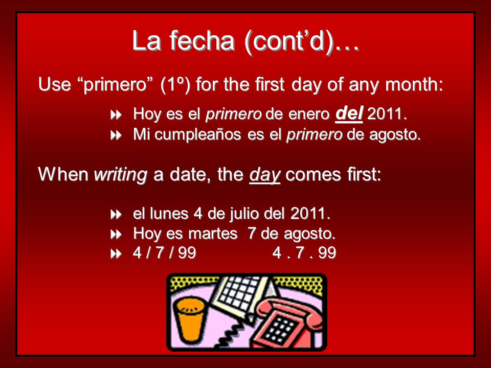 La fecha (cont’d)… Use primero (1º) for the first day of any month: