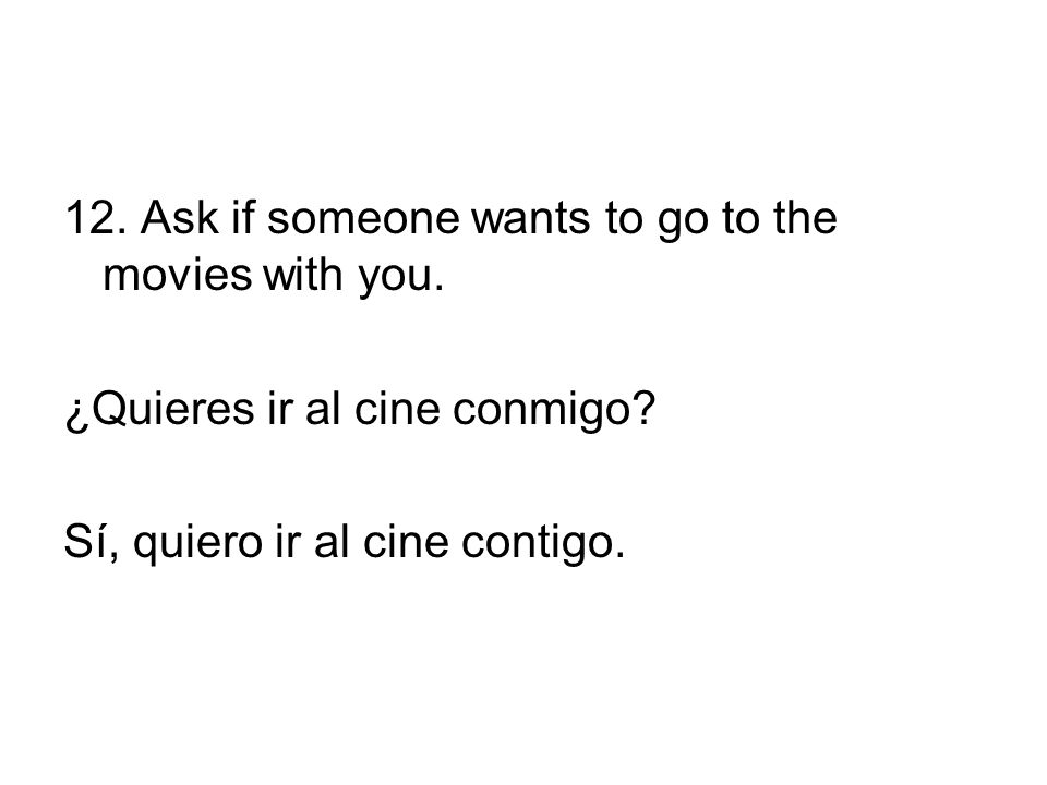 12. Ask if someone wants to go to the movies with you.