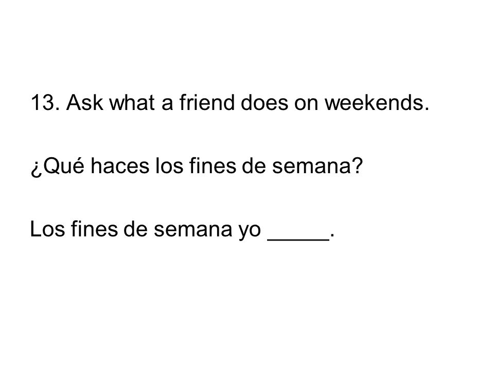 13. Ask what a friend does on weekends.
