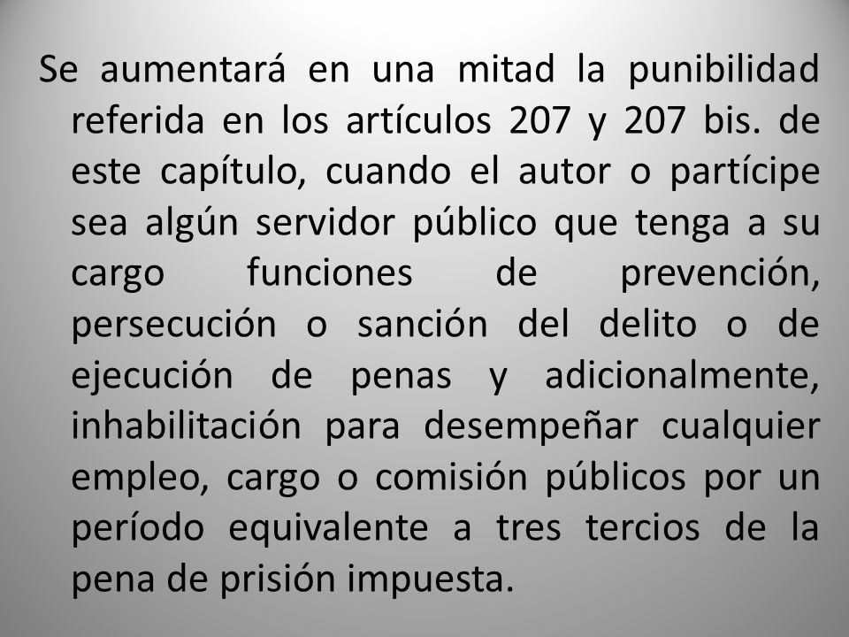 Se aumentará en una mitad la punibilidad referida en los artículos 207 y 207 bis.
