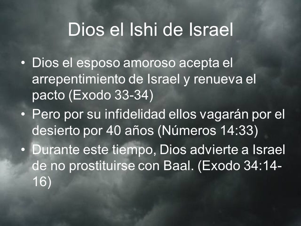 Dios el Ishi de Israel Dios el esposo amoroso acepta el arrepentimiento de Israel y renueva el pacto (Exodo 33-34)