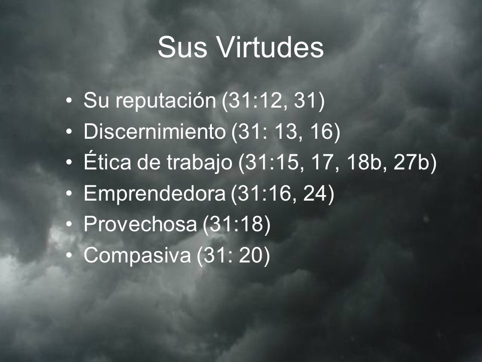 Sus Virtudes Su reputación (31:12, 31) Discernimiento (31: 13, 16)