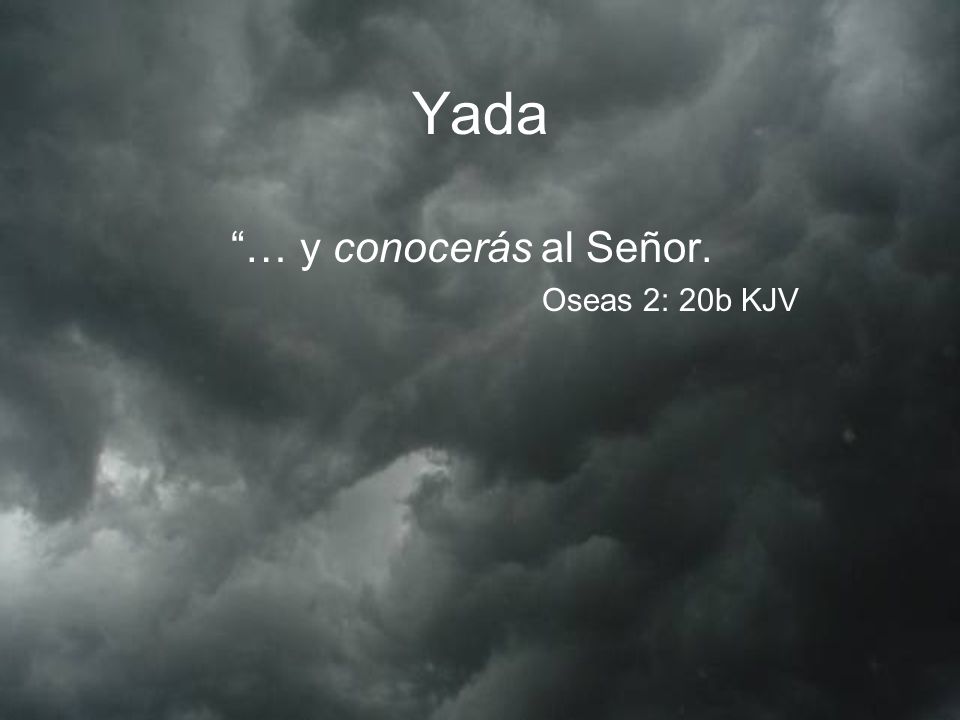 … y conocerás al Señor. Oseas 2: 20b KJV
