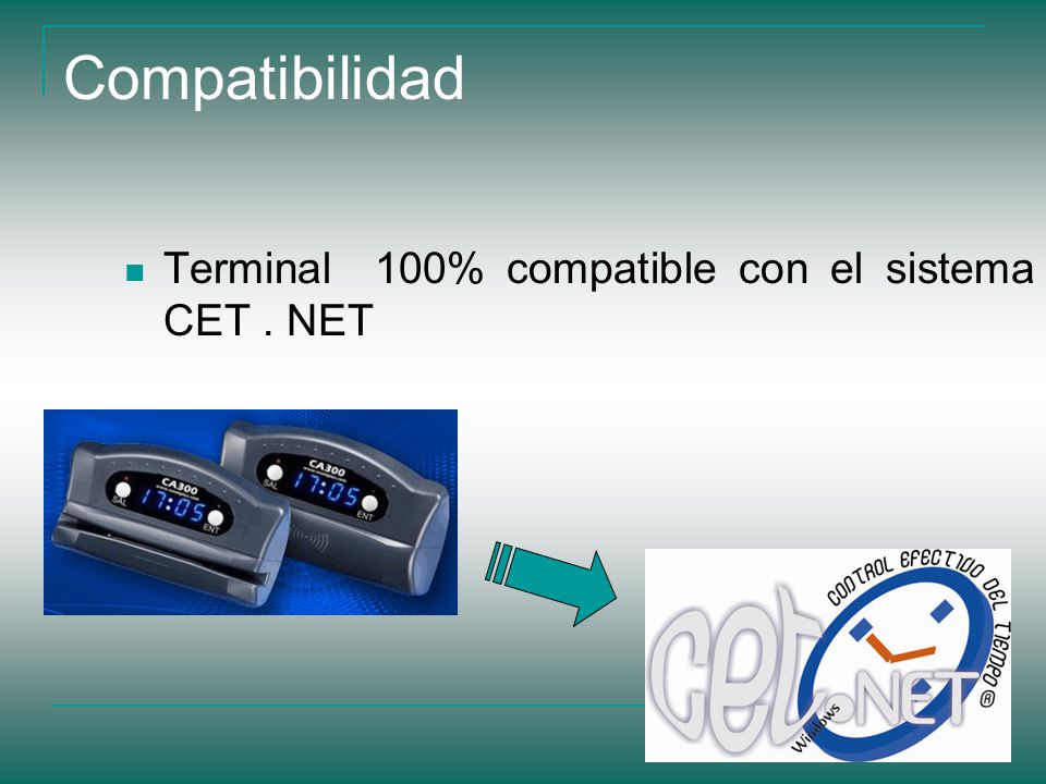 Compatibilidad Terminal 100% compatible con el sistema CET . NET