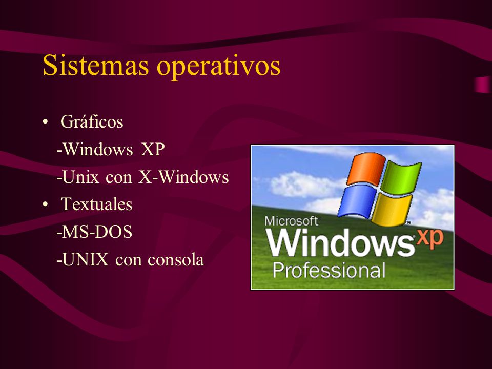 Sistemas operativos Gráficos -Windows XP -Unix con X-Windows Textuales