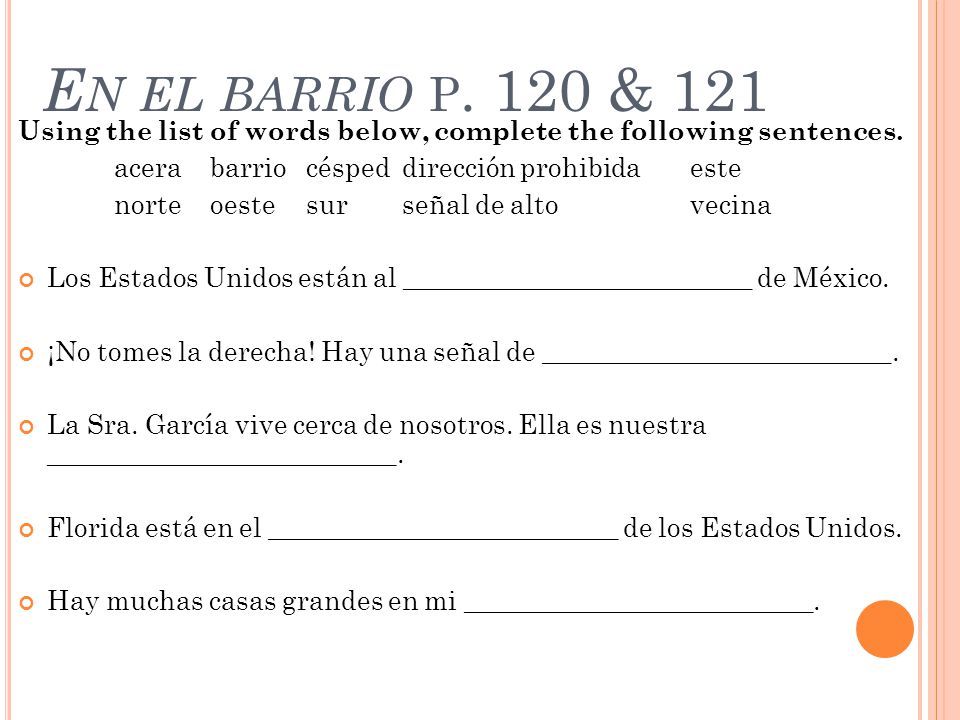 En el barrio p. 120 & 121 Using the list of words below, complete the following sentences. acera barrio césped dirección prohibida este.