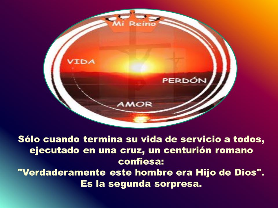 Verdaderamente este hombre era Hijo de Dios . Es la segunda sorpresa.