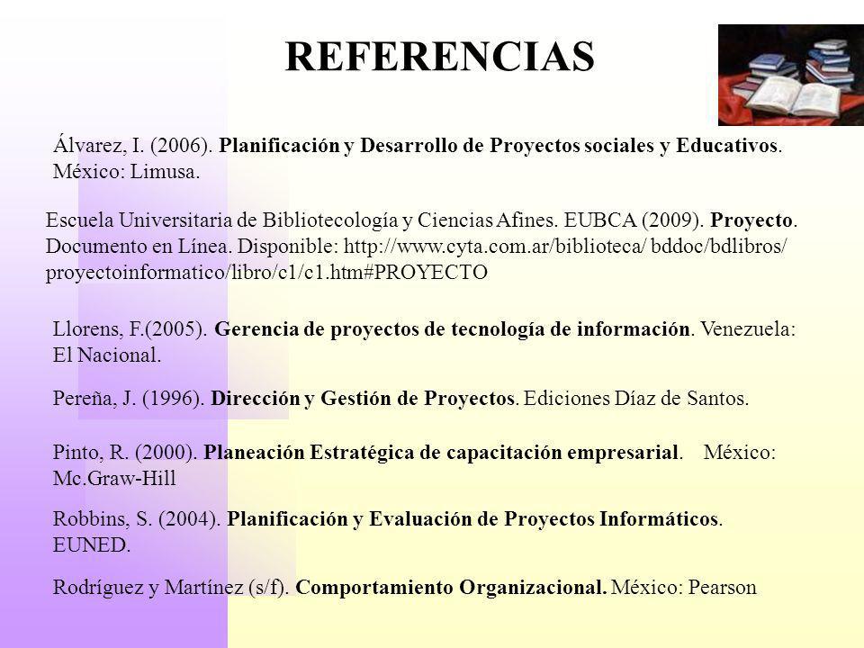 REFERENCIAS Álvarez, I. (2006). Planificación y Desarrollo de Proyectos sociales y Educativos. México: Limusa.