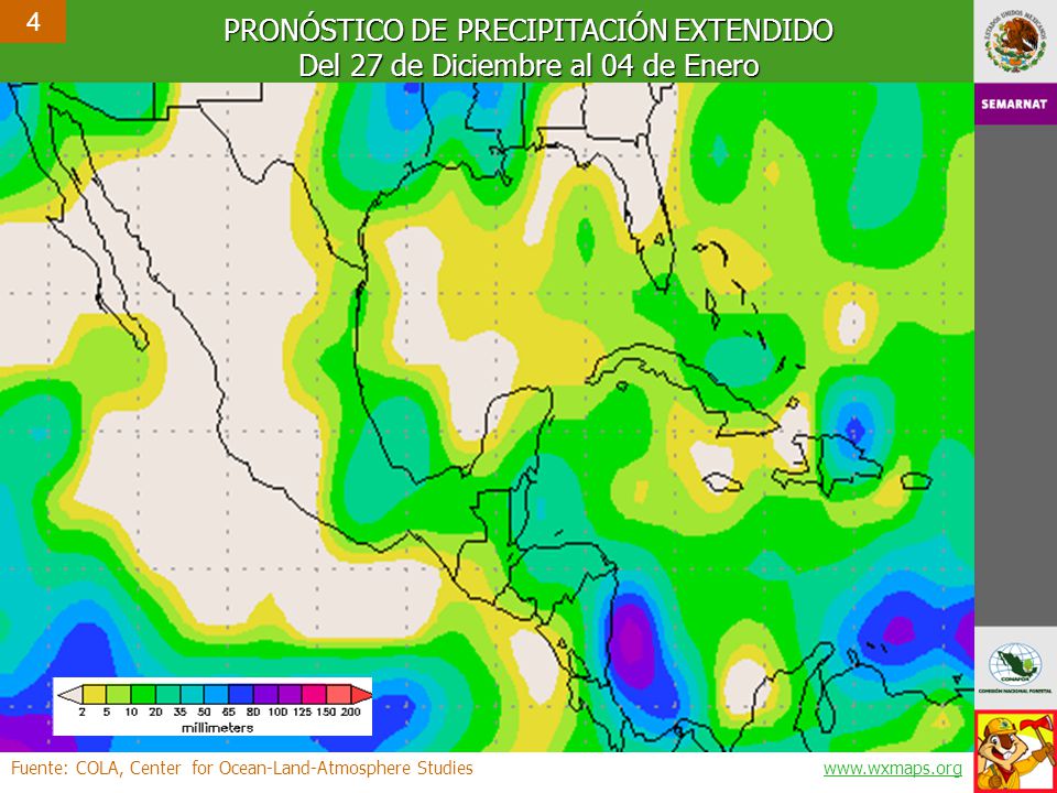 4 PRONÓSTICO DE PRECIPITACIÓN EXTENDIDO Del 27 de Diciembre al 04 de Enero. Fuente: COLA, Center for Ocean-Land-Atmosphere Studies.