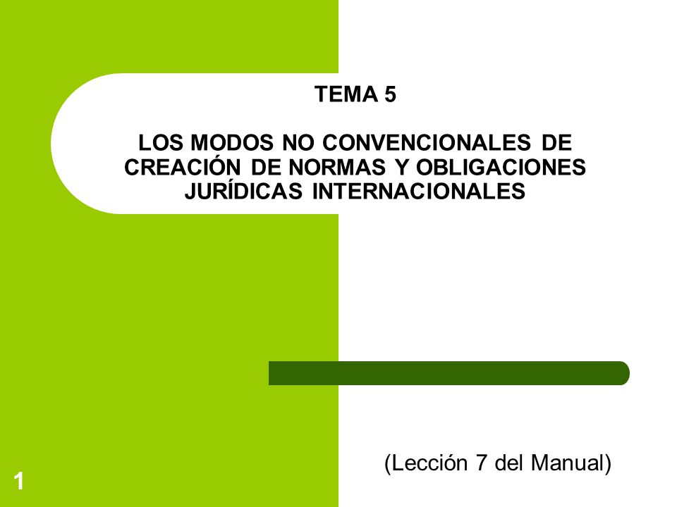 TEMA 5 LOS MODOS NO CONVENCIONALES DE CREACIÓN DE NORMAS Y OBLIGACIONES JURÍDICAS INTERNACIONALES