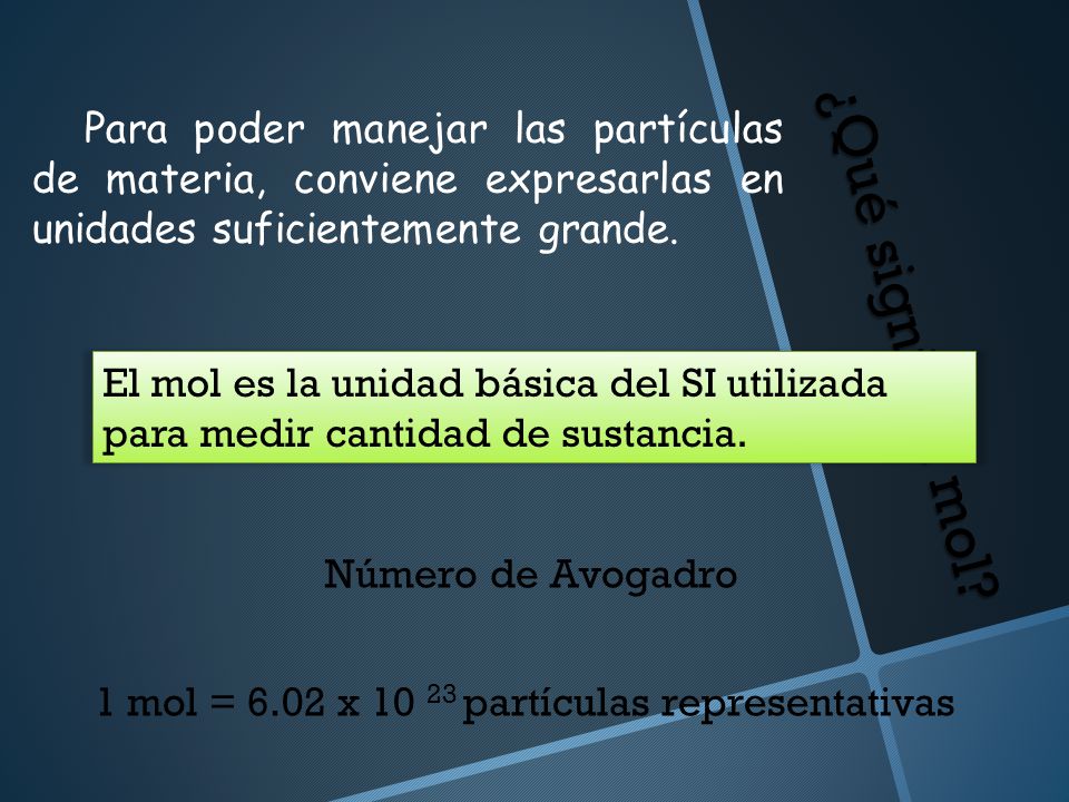 Para poder manejar las partículas de materia, conviene expresarlas en unidades suficientemente grande.