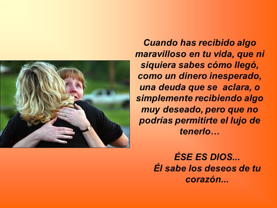ÉSE ES DIOS... Él sabe los deseos de tu corazón...