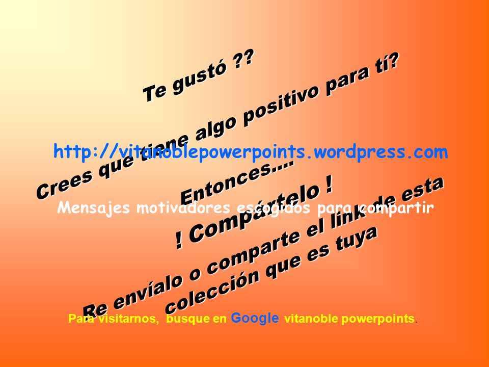 ! Compártelo ! Crees que tiene algo positivo para tí Te gustó