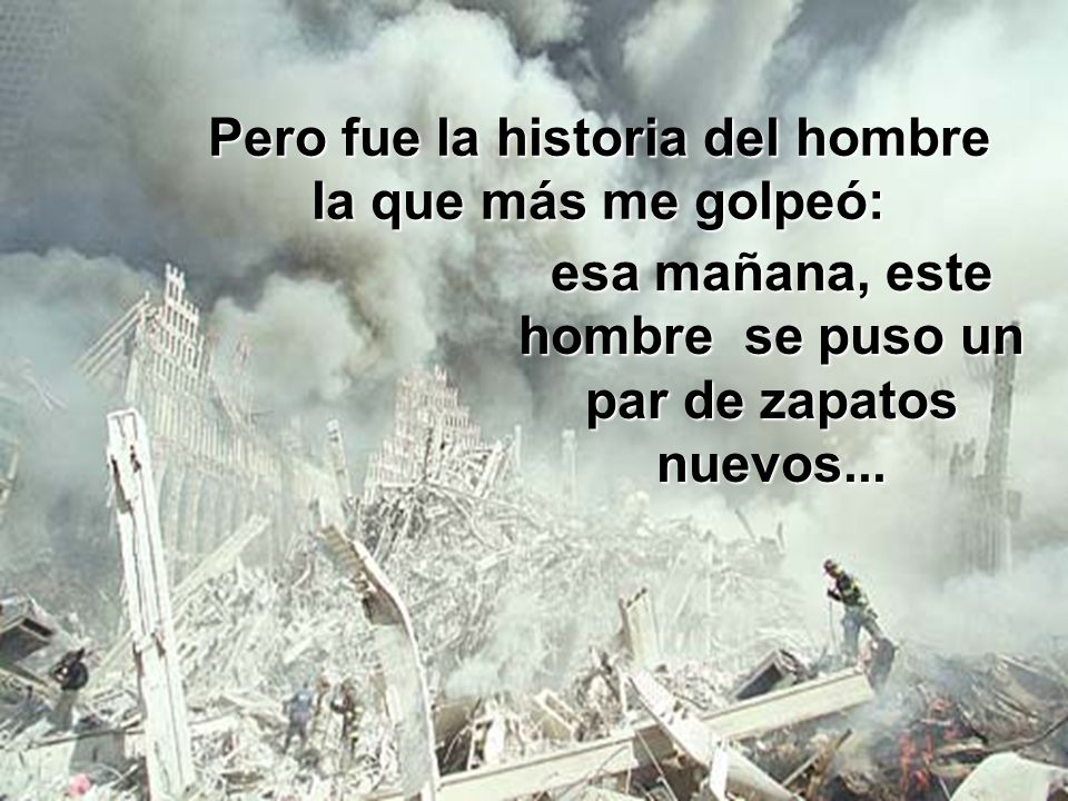 Pero fue la historia del hombre la que más me golpeó: