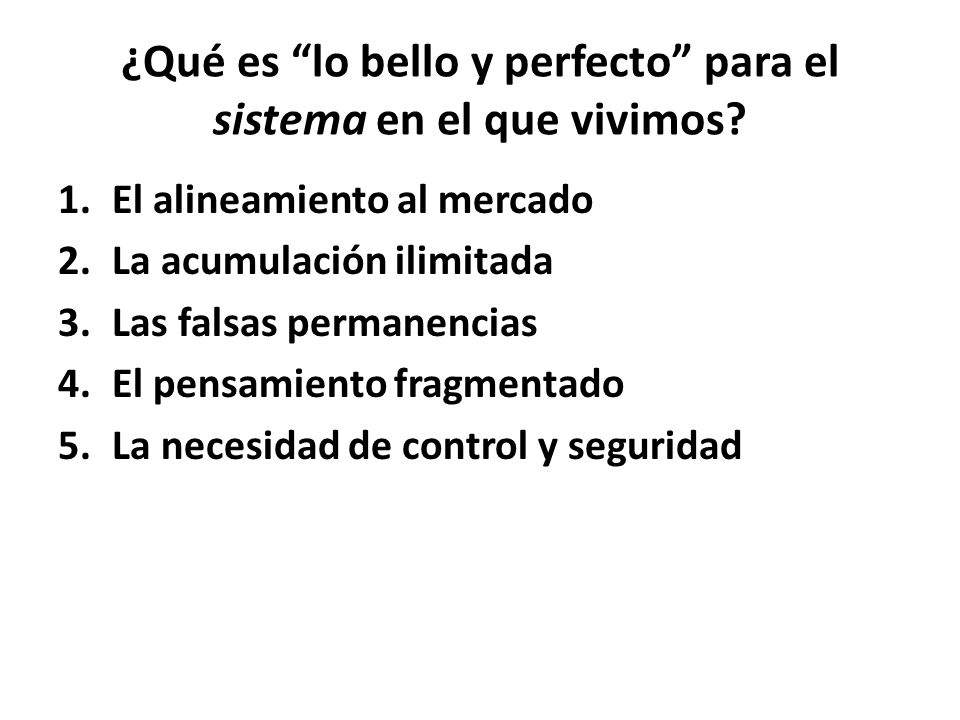 ¿Qué es lo bello y perfecto para el sistema en el que vivimos