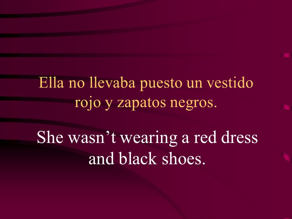 Ella no llevaba puesto un vestido rojo y zapatos negros.