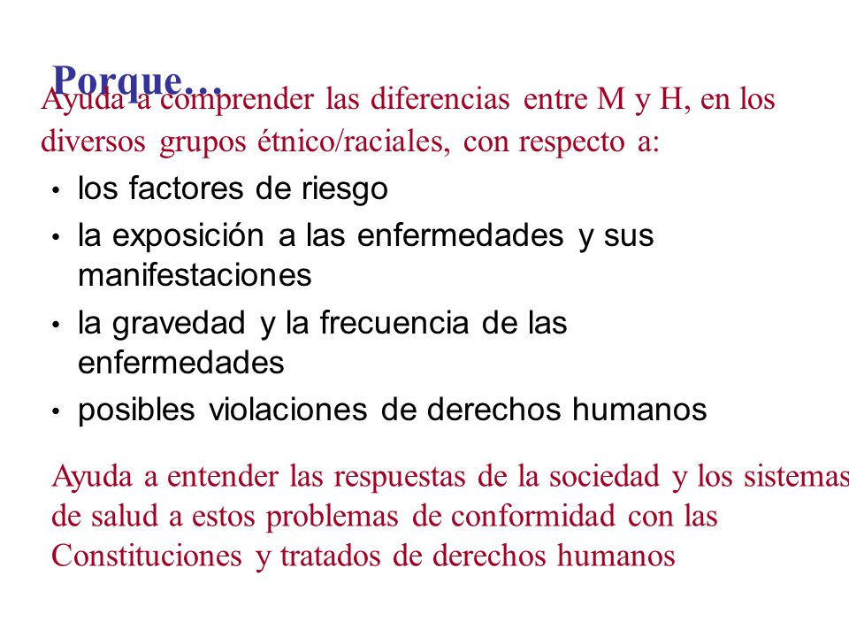 Porque… Ayuda a comprender las diferencias entre M y H, en los diversos grupos étnico/raciales, con respecto a: