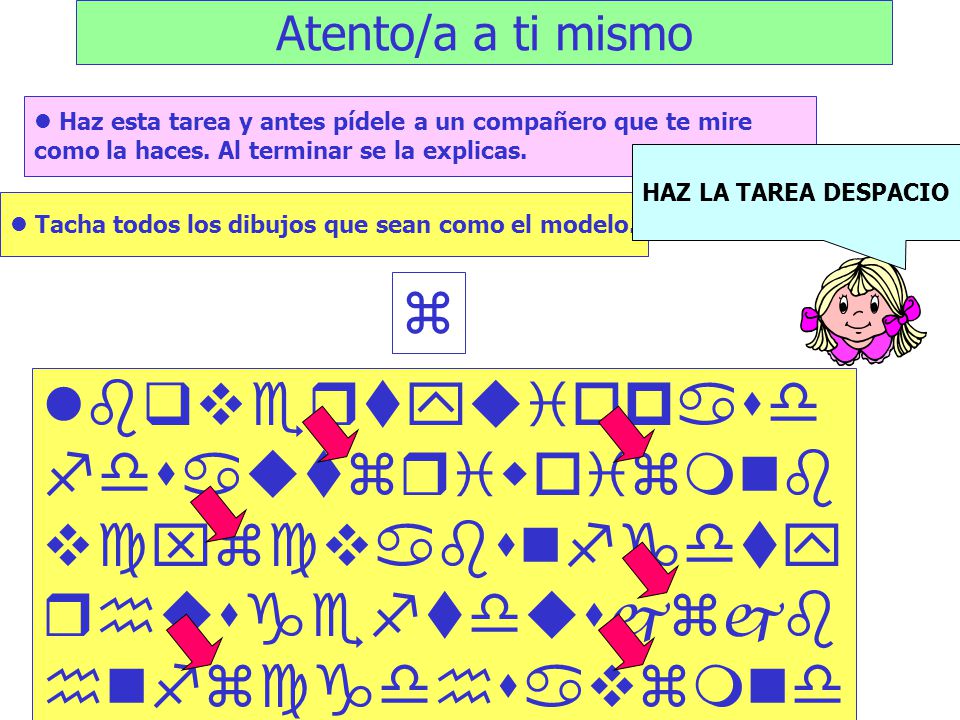 Atento/a a ti mismo l Haz esta tarea y antes pídele a un compañero que te mire como la haces. Al terminar se la explicas.