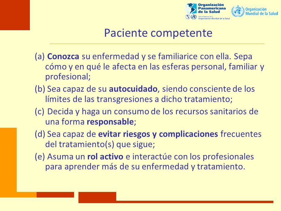 Paciente competente Conozca su enfermedad y se familiarice con ella. Sepa cómo y en qué le afecta en las esferas personal, familiar y profesional;