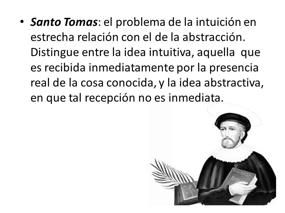 Santo Tomas: el problema de la intuición en estrecha relación con el de la abstracción.