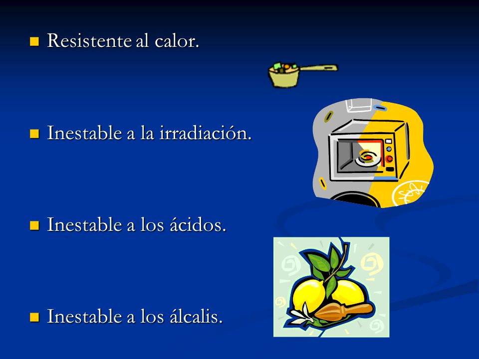 Resistente al calor. Inestable a la irradiación. Inestable a los ácidos. Inestable a los álcalis.
