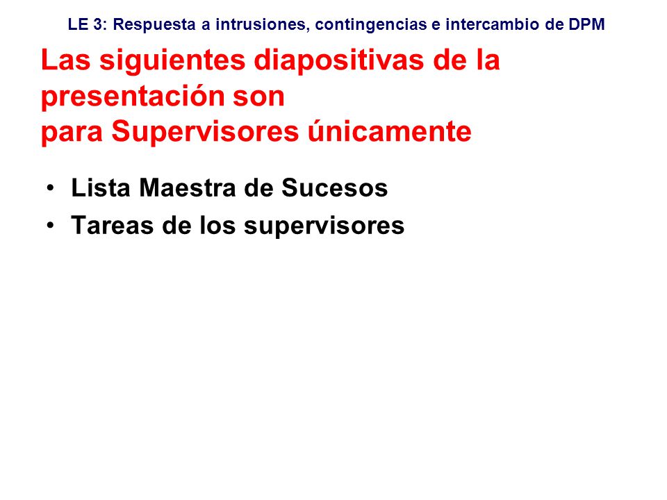 Las siguientes diapositivas de la presentación son para Supervisores únicamente