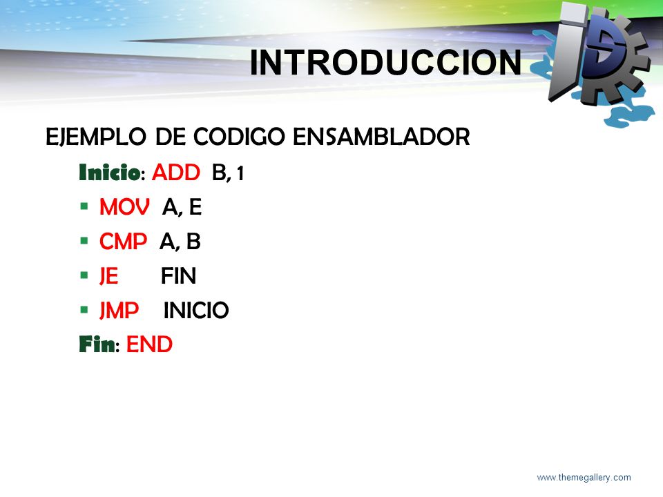 INTRODUCCION EJEMPLO DE CODIGO ENSAMBLADOR Inicio: ADD B, 1 MOV A, E