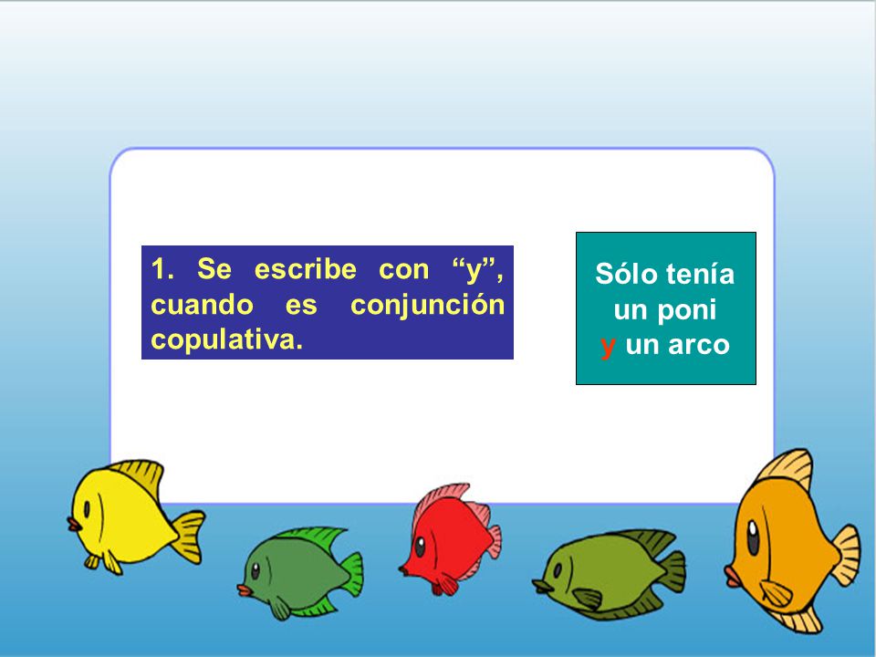 Sólo tenía un poni y un arco 1. Se escribe con y , cuando es conjunción copulativa.
