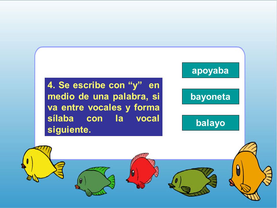 apoyaba 4. Se escribe con y en medio de una palabra, si va entre vocales y forma sílaba con la vocal siguiente.